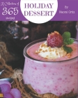 A Collection Of 365 Holiday Dessert Recipes: A Holiday Dessert Cookbook You Will Love By Naomi Ortiz Cover Image
