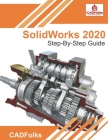 SolidWorks 2020 - Step-By-Step Guide: Part, Assembly, Drawings, Sheet Metal, & Surfacing Cover Image