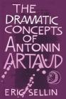 The Dramatic Concepts of Antonin Artaud By Peter Thompson (Foreword by), Eric Sellin Cover Image