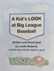 A Kid's Look at Big League Baseball By Leslie Roberts Cover Image