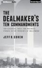 The Dealmaker's Ten Commandments: Ten Essential Tools for Business Forged in the Trenches of Hollywood By Jeff B. Cohen, Jeff B. Cohen (Read by) Cover Image