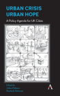 Urban Crisis, Urban Hope: A Policy Agenda for UK Cities By Julian Dobson (Editor), Rowland Atkinson (Editor) Cover Image