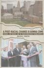 A Post-Racial Change Is Gonna Come: Newark, Cory Booker, and the Transformation of Urban America By J. Wharton Cover Image