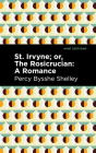 St. Irvyne; Or the Rosicrucian: A Romance By Percy Bysshe Shelley, Mint Editions (Contribution by) Cover Image