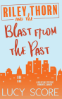 Riley Thorn and the Blast from the Past By Lucy Score Cover Image