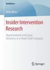 Insider Intervention Research: Organisational and Group Dynamics in a Small Sized Company (Bestmasters) Cover Image