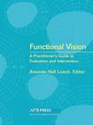 Functional Vision: A Practitioner's Guide to Evaluation and Intervention By Amanda Hall Lueck Cover Image