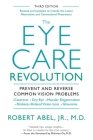 The Eye Care Revolution: Prevent And Reverse Common Vision Problems, Revised And Updated By Robert Abel, Mehmet Oz (Foreword by) Cover Image