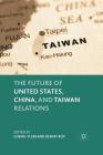 The Future of United States, China, and Taiwan Relations Cover Image