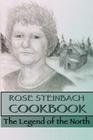 Rose Steinbach Cookbook: The Legend of the North By James Shipley, Wesley Shipley (Illustrator), Rose Steinbach Cover Image