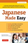 Japanese Made Easy: A Situation-Based Guide Designed to Get You Speaking Simple Japanese from the Very First Day! (Revised and Updated) Cover Image