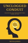 UnClogged Conduit- Unleashing the Transformational Power Within: Building Confidence and Self Esteem, Crafting Purpose, Anxiety and Phobias, Clarity, By Neysa Jones Cover Image