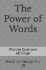 The Power of Words: Words Can Change Your Life By Pholoso Quietness Mhlongo Cover Image
