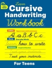 Cursive Handwriting Workbook for Teens: Learn to Write in Cursive Print (Practice Line Control and Master Penmanship with Letters, Words and Inspirati By David Turner Cover Image
