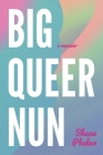Big Queer Nun: A Memoir Cover Image