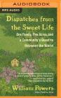 Dispatches from the Sweet Life: One Family, Five Acres, and a Community's Quest to Reinvent the World By William Powers, Timothy Andr Pabon (Read by) Cover Image