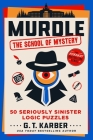 Murdle: The School of Mystery: 50 Seriously Sinister Logic Puzzles By G. T. Karber Cover Image