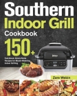 Southern Indoor Grill Cookbook: 150+ Feel-Good, Down-Home Recipes for Mouth-Watering Indoor Grilling By Zare Webin Cover Image