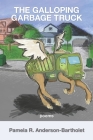 The Galloping Garbage Truck By Pamela R. Anderson-Bartholet Cover Image