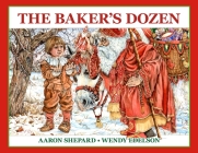 The Baker's Dozen: A Saint Nicholas Tale, with Bonus Cookie Recipe and Pattern for St. Nicholas Christmas Cookies (25th Anniversary Editi By Aaron Shepard, Wendy Edelson (Illustrator) Cover Image