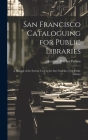 San Francisco Cataloguing for Public Libraries: A Manual of the System Used in the San Francisco Free Public Library Cover Image