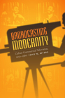 Broadcasting Modernity: Cuban Commercial Television, 1950-1960 (Console-Ing Passions) By Yeidy M. Rivero Cover Image