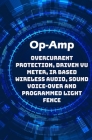 Op-Amp Best Projects: Overcurrent Protection, Driven VU Meter, IR based Wireless Audio, Sound Voice-over and Programmed Light Fence etc..., Cover Image