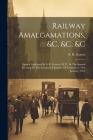 Railway Amalgamations, &c. &c. &c: Speech Delivered By S. R. Graves, M. P., At The Annual Meeting Of The Liverpool Chamber Of Commerce. 24th January, By S. R. Graves Cover Image