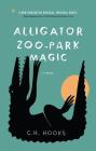 Alligator Zoo-Park Magic: A Novel By Ch Hooks Cover Image