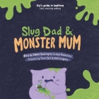 Slug Dad & Monster Mom By Harriet Hiscock, Jack Robertson, Yoon Park (Illustrator) Cover Image