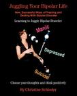 Juggling Your Bipolar Life: New, Successful Ways of Treating and Dealing with Bipolar Disorder By Christine Schloder Cover Image