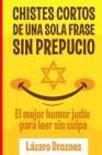 Chistes Cortos Sin Prepucio.: El mejor humor judío para leer sin culpa. By Lazaro Droznes Cover Image