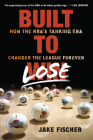 Built to Lose: How the NBA’s Tanking Era Changed the League Forever By Jake Fischer Cover Image