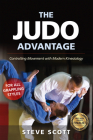 The Judo Advantage: Controlling Movement with Modern Kinesiology. for All Grappling Styles (Martial Science) By Steve Scott, Jim Bergman (Foreword by) Cover Image