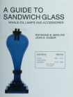 A Guide to Sandwich Glass: Whale Oil Lamps and Accessories from Vol. 2 (Glass Industry in Sandwich) By Raymond E. Barlow Cover Image
