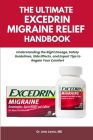 The Ultimate Excedrin Migraine Relief Handbook: Understanding the Right Dosage, Safety Guidelines, Side Effects, and Expert Tips to Regain Your Comfor By John Lewis Cover Image