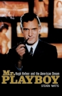Mr. Playboy: Hugh Hefner and the American Dream By Steven Watts Cover Image