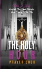 The Holy Hour Prayer Book: Could You Not Watch One Hour With Me? Cover Image