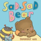 Sad, Sad Bear (Bear's Feelings) By Kimberly Gee, Kimberly Gee (Illustrator) Cover Image