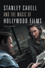 Stanley Cavell and the Magic of Hollywood Films Cover Image
