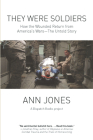 They Were Soldiers: How the Wounded Return from America's Wars: The Untold Story (Dispatch Books) By Ann Jones Cover Image