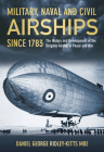 Military Naval & Civil Airships: The History and Development of the Dirigible Airship in Peace and War Cover Image