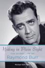 Hiding in Plain Sight: The Secret Life of Raymond Burr (Applause Books) By Michael Seth Starr Cover Image