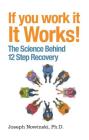 If You Work It, It Works!: The Science Behind 12 Step Recovery Cover Image