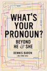 What's Your Pronoun?: Beyond He and She By Dennis Baron Cover Image