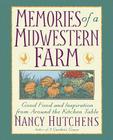 Memories of a Midwestern Farm: Good Food & Inspiration from Around Kitchen Table By Nancy Hutchens Cover Image
