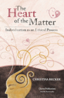 The Heart of the Matter- Individuation as an Ethical Process, 2nd Edition By Christina Becker Cover Image