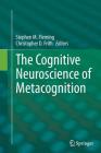The Cognitive Neuroscience of Metacognition By Stephen M. Fleming (Editor), Christopher D. Frith (Editor) Cover Image