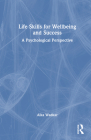 Life Skills for Wellbeing and Success: A Psychological Perspective By Alka Wadkar Cover Image