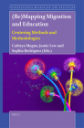 (Re)Mapping Migration and Education: Centering Methods and Methodologies (Transnational Migration and Education #8) By Cathryn Magno (Volume Editor), Jamie Lew (Volume Editor), Sophia Rodriguez (Volume Editor) Cover Image
